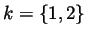 $k=\left\{1,2\right\}$