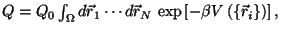 $ Q = Q_0 \int_\Omega d\vec r_1 \cdots d\vec r_N \, \exp \left[ - \beta V\left( \left\{\vec r_i\right\} \right) \right],$