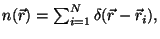 $ n (\vec r) = \sum_{i=1}^N \delta (\vec r - \vec r_i),$
