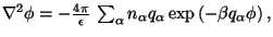 $ \nabla^2 \phi = - \frac{4\pi}{\epsilon} \, \sum_\alpha n_\alpha q_\alpha \exp \left( - \beta q_\alpha \phi \right),$