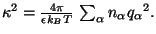 $ \kappa^2 = \frac{4 \pi}{\epsilon k_B T} \, \sum_\alpha n_\alpha {q_\alpha}^2.$