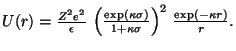 $ U(r) = \frac{Z^2e^2}{\epsilon} \, \left( \frac{\exp ({\kappa \sigma})}{1 + \kappa \sigma} \right)^2 \, \frac{\exp ({-\kappa r})}{r}.$