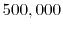 $ 500,000$