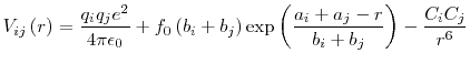 $\displaystyle V_{ij}\left(r\right) = \frac{q_i q_j e^2}{4\pi\epsilon_0} + f_0\l...
...\right) \exp{\left(\frac{a_i + a_j - r}{b_i + b_j}\right)} - \frac{C_iC_j}{r^6}$