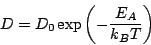 \begin{eqnarray*}
D= D_0 \exp \left(- \frac{E_A}{k_B T} \right)
\end{eqnarray*}
