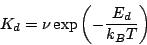 \begin{eqnarray*}
K_d= \nu \exp \left(- \frac{E_d}{k_B T} \right)
\end{eqnarray*}