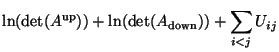 $\displaystyle \ln (\det(A^{\text{up}})) + \ln (\det(A_{\text{down}})) +
\sum_{i<j} U_{ij}$