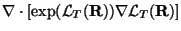 $\displaystyle \nabla \cdot \left[ \exp({\mathcal L}_T({\mathbf R})) \nabla
{\mathcal L}_T({\mathbf R})\right]$