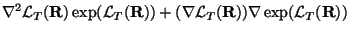 $\displaystyle \nabla^2 {\mathcal L}_T({\mathbf R}) \exp({\mathcal L}_T({\mathbf...
...+ (\nabla
{\mathcal L}_T({\mathbf R})) \nabla \exp({\mathcal L}_T({\mathbf R}))$