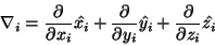 \begin{displaymath}\nabla_i = \frac{\partial}{\partial x_i} \hat{x_i} +
\frac{\p...
...tial y_i} \hat{y_i} + \frac{\partial}{\partial
z_i} \hat{z_i}
\end{displaymath}