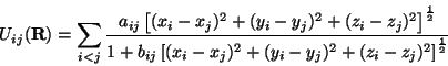 \begin{displaymath}U_{ij}({\mathbf R}) = \sum_{i<j} \frac{a_{ij} \left[(x_i - x_...
... - x_j)^2 +
(y_i - y_j)^2+ (z_i - z_j)^2\right]^{\frac{1}{2}}}
\end{displaymath}
