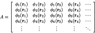 \begin{displaymath}A = \left[
\begin{array}{ccccl}
\phi_1({\mathbf r}_1) & \phi...
...\vdots & \vdots & \vdots & \vdots & \ddots
\end{array}\right]
\end{displaymath}