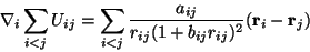 \begin{displaymath}\nabla_i \sum_{i<j} U_{ij} = \sum_{i<j}
\frac{a_{ij}}{r_{ij}(1+b_{ij}r_{ij})^2} ({\mathbf r}_i - {\mathbf r}_j)
\end{displaymath}