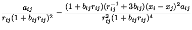 $\displaystyle \frac{a_{ij}}{r_{ij}(1+b_{ij}r_{ij})^2} -
\frac{(1 + b_{ij}r_{ij})(r_{ij}^{-1} + 3b_{ij})(x_i - x_j)^2
a_{ij}}{r_{ij}^2(1 + b_{ij}r_{ij})^4}$