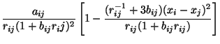 $\displaystyle \frac{a_{ij}}{r_{ij}(1 + b_{ij}{r_ij})^2} \left[ 1 -
\frac{(r_{ij}^{-1} + 3b_{ij})(x_i - x_j)^2}{r_{ij}(1 + b_{ij}r_{ij})}
\right]$