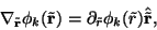 \begin{displaymath}\nabla_{\tilde{{\mathbf r}}} \phi_k(\tilde{{\mathbf r}}) = \partial_{\tilde{r}} \phi_k(\tilde{r})
\hat{\tilde{{\mathbf r}}},
\end{displaymath}