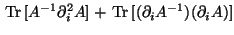 $\displaystyle \,\text{Tr}\,[A^{-1} \partial^2_i A] + \,\text{Tr}\,[(\partial_i
A^{-1})(\partial_i A)]$