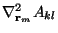 $\nabla_{{\mathbf r}_m}^2
A_{kl}$