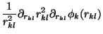 $\displaystyle \frac{1}{r_{kl}^2} \partial_{r_{kl}} r_{kl}^2
\partial_{r_{kl}} \phi_k(r_{kl})$