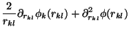 $\displaystyle \frac{2}{r_{kl}}\partial_{r_{kl}} \phi_k(r_{kl}) + \partial^2_{r_{kl}} \phi(r_{kl})$