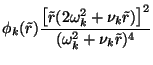 $\displaystyle \phi_k(\tilde{r}) \frac{\left[\tilde{r}(2\omega_k^2 + \nu_k \tilde{r})\right]^2}{(\omega_k^2 + \nu_k \tilde{r})^4}$