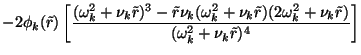 $\displaystyle - 2 \phi_k(\tilde{r}) \left[\frac{(\omega_k^2 + \nu_k \tilde{r})^...
...de{r})(2\omega_k^2 + \nu_k \tilde{r})}{(\omega_k^2 + \nu_k \tilde{r})^4}\right]$