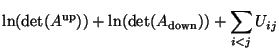 $\displaystyle \ln (\det(A^{\text{up}})) + \ln (\det(A_{\text{down}})) +
\sum_{i<j} U_{ij}$