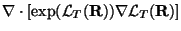 $\displaystyle \nabla \cdot \left[ \exp({\mathcal L}_T({\mathbf R})) \nabla
{\mathcal L}_T({\mathbf R})\right]$