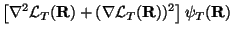 $\displaystyle \left[ \nabla^2 {\mathcal L}_T({\mathbf R}) + (\nabla {\mathcal L}_T({\mathbf R}))^2 \right]
\psi_T( {\mathbf R})$