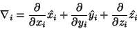 \begin{displaymath}\nabla_i = \frac{\partial}{\partial x_i} \hat{x_i} +
\frac{\p...
...tial y_i} \hat{y_i} + \frac{\partial}{\partial
z_i} \hat{z_i}
\end{displaymath}