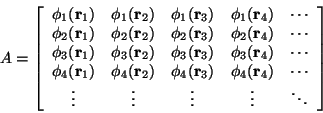 \begin{displaymath}A = \left[
\begin{array}{ccccl}
\phi_1({\mathbf r}_1) & \phi...
...\vdots & \vdots & \vdots & \vdots & \ddots
\end{array}\right]
\end{displaymath}