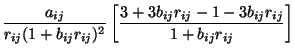 $\displaystyle \frac{a_{ij}}{r_{ij}(1+b_{ij}r_{ij})^2} \left[\frac{3 + 3
b_{ij}r_{ij} - 1 - 3b_{ij}r_{ij}}{1 + b_{ij}r_{ij}} \right]$