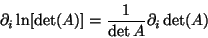 \begin{displaymath}\partial_i \ln[\det(A)] = \frac{1}{\det A} \partial_i \det (A)
\end{displaymath}