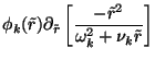 $\displaystyle \phi_k(\tilde{r}) \partial_{\tilde{r}} \left[
\frac{- \tilde{r}^2}{\omega_k^2 + \nu_k \tilde{r}}\right]$