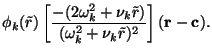 $\displaystyle \phi_k(\tilde{r}) \left[ \frac{ -(2\omega_k^2 + \nu_k
\tilde{r})}{(\omega_k^2 + \nu_k \tilde{r})^2} \right] ({\mathbf r}- {\mathbf c}).$