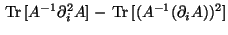 $\displaystyle \,\text{Tr}\,[A^{-1} \partial^2_i A] - \,\text{Tr}\,[(A^{-1}(\partial_i A))^2]$