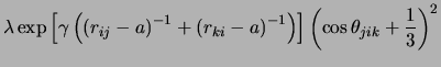 $\displaystyle \lambda\exp\left[\gamma\left(\left(r_{ij}-a\right)^{-1} + \left(r_{ki}-a\right)^{-1}\right)\right]\left(\cos\theta_{jik} + \frac{1}{3}\right)^2$