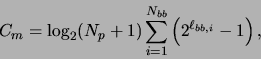 \begin{displaymath}
C_m = \log_2(N_p+1)\sum_{i = 1}^{N_{bb}}\left(2^{\ell_{bb,i}} - 1\right),
\end{displaymath}
