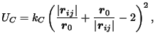 $\displaystyle U_C = k_C \left(\frac{\vert{\boldsymbol{r}}_{ij}\vert}{{\boldsymb...
..._0} +
\frac{{\boldsymbol{r}}_0}{\vert{\boldsymbol{r}}_{ij}\vert} - 2\right)^2,$