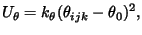 $\displaystyle U_{\theta} = k_{\theta} (\theta_{ijk} - \theta_0)^2,$