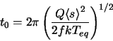 \begin{displaymath}
t_0 = 2 \pi \left( \frac{Q {\langle s\rangle}^2}{2 f k T_{eq}}\right)^{1/2}
\end{displaymath}