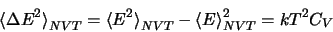 \begin{displaymath}
{\langle\Delta E^2\rangle}_{NVT}
= {\langle E^2\rangle}_{NVT} - {\langle E\rangle}_{NVT}^2 = k T^2 C_V
\end{displaymath}