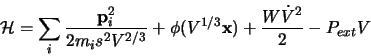 \begin{displaymath}
\mathcal{H} = \sum_i \frac{\mathbf{p}_i^2}{2 m_i s^2 V^{2/3}}
+ \phi(V^{1/3} \mathbf{x}) + \frac{W \dot V^2}{2} - P_{ext}V
\end{displaymath}