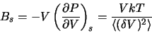 \begin{displaymath}
B_s = - V \left( \frac{\partial P}{\partial V} \right)_s
= \frac{V k T}{\langle (\delta V)^2\rangle}
\end{displaymath}