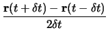 $\displaystyle \frac{\mathbf{r}(t+\delta t) - \mathbf{r}(t-\delta t)}{2\delta t}$