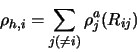 \begin{displaymath}
\rho_{h,i}=\sum_{j(\ne i)}\rho_j^a(R_{ij})
\end{displaymath}