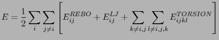 $\displaystyle E = \frac{1}{2} \sum_i \sum_{j \neq i} \left[ E_{ij}^{REBO} + E_{ij}^{LJ} + \sum_{k \neq i,j} \sum_{l \neq i,j,k} E_{ijkl}^{TORSION} \right]$