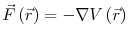 $\displaystyle \vec{F}\left(\vec{r}\right) = - \nabla V\left(\vec{r}\right)$