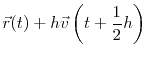 $\displaystyle \vec{r}(t)+ h\vec{v}\left(t+\frac{1}{2}h\right)$