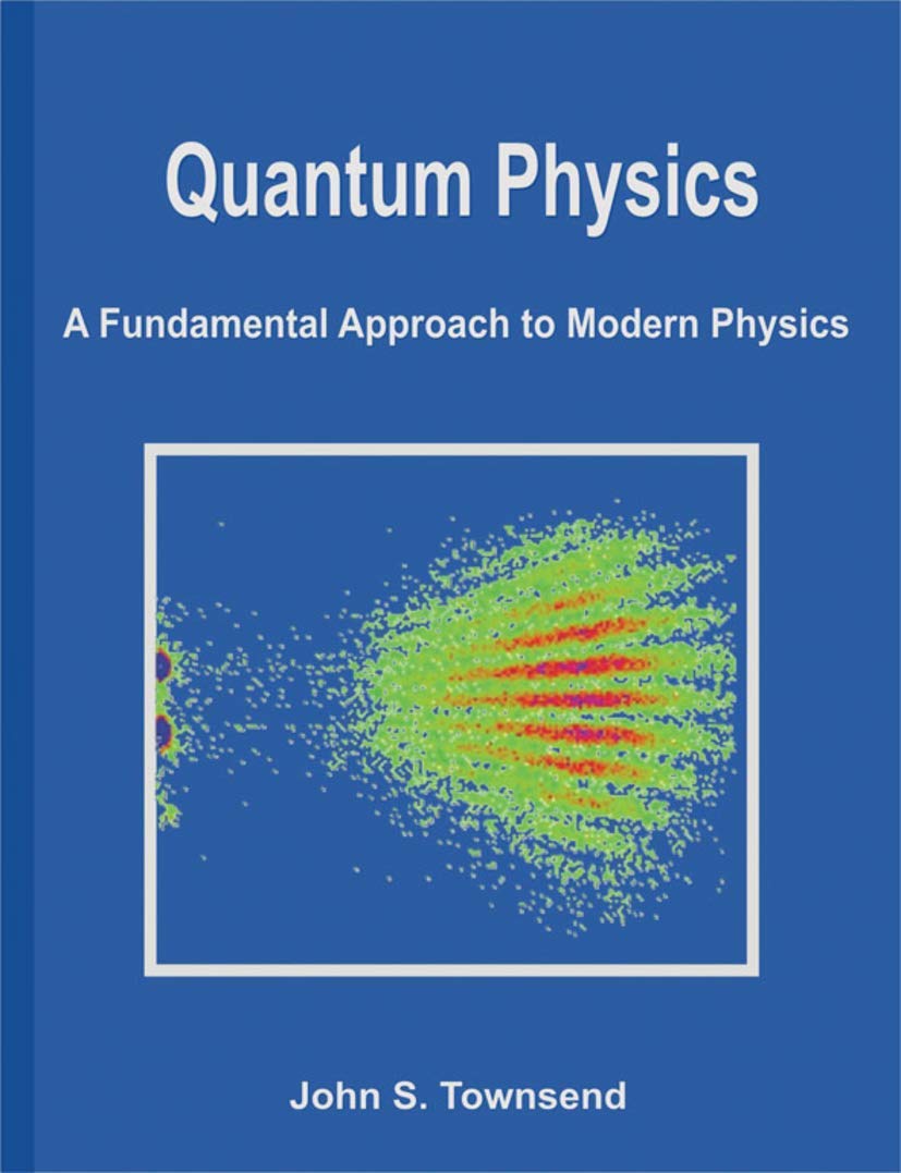 Cover of book: Quantum Physics, A fundamental approach to Modern Physics, by John S. Townsend (2010)
